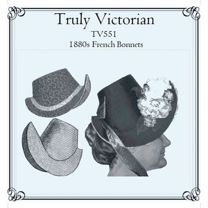 May include: A vintage sewing pattern for 1880s French bonnets, featuring three different styles. The pattern is titled "Truly Victorian" and has the number TV551.