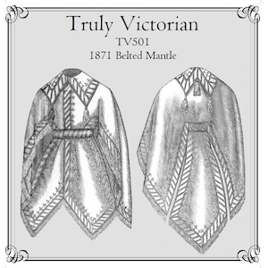 May include: A black and white line drawing of a Victorian era belted mantle. The drawing shows the garment from the front and back. The text "Truly Victorian TV501 1871 Belted Mantle" is at the top of the image.