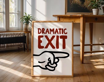Dramatic Exit Poster – Funny Typography Wall Art, Quirky Hand Illustration, Bold Statement Print