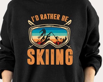 I'd Rather Be Skiing Sweatshirt, Winter Sports Sweatshirt, Snowboard Sweater, Ski Enthusiast  Sweatshirt, Mountain Sweatshirt, Skiing Gift