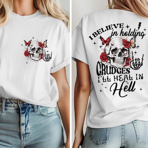 I Believe in Holding Grudges I&#39;ll Heal in Hell Shirt, Skull Two Sided Shirt, Funny Skeleton Shirt, Funny Sarcasm Shirt, Sarcastic Shirt