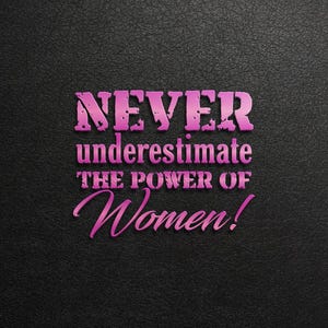 Unterschätzen Sie niemals die Macht von Frauen-T-Shirts, Ermächtigendes Frauen-T-Shirt - Niemals unterschätzen, feministisches Design