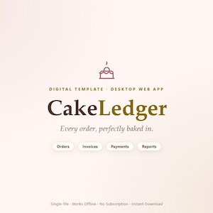 May include: A digital template and desktop web app titled CakeLedger with a cake icon. The text reads: Digital Template, Desktop Web App, CakeLedger, Every order, perfectly baked in. Buttons labeled Orders, Invoices, Payments, Reports, and footer text.