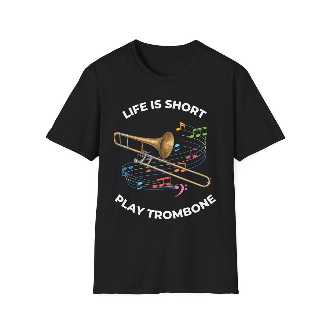 Life is Short Play Trombone T-shirt Musician Gift | Band Shirt | Brass ...