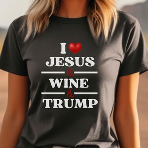 Christian Patriotic Tee, Jesus Wine Trump Shirt, Ladies Graphic T-Shirt, American Pride Gift, Religious Political Apparel, Short Sleeve Top