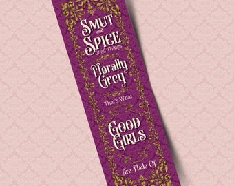 May include: A rectangular bookmark with a purple background and gold ornate borders. The text "SMUT and SPICE & all Things Morally Grey That's What GOOD GIRLS Are Made Of" is displayed in white script.