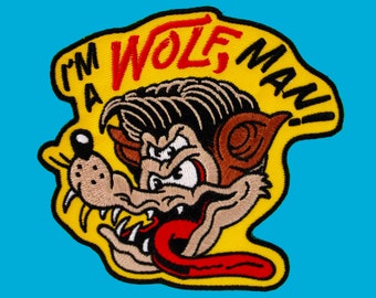 I'm A Wolf, Man Patch - Wolfman, Werewolf, Lone Wolf, Lowbrow Monster Art, Horror Embroidered Patch