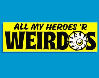 All My Heroes Are Weirdos Screen Printed Vinyl Bumper Sticker