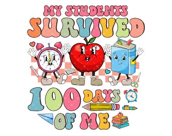 Groovy 100 Days of School PNG, Funny School Teacher PNG, My Student Survived 100 Days Of Me Digital Download, Back To School Sublimation