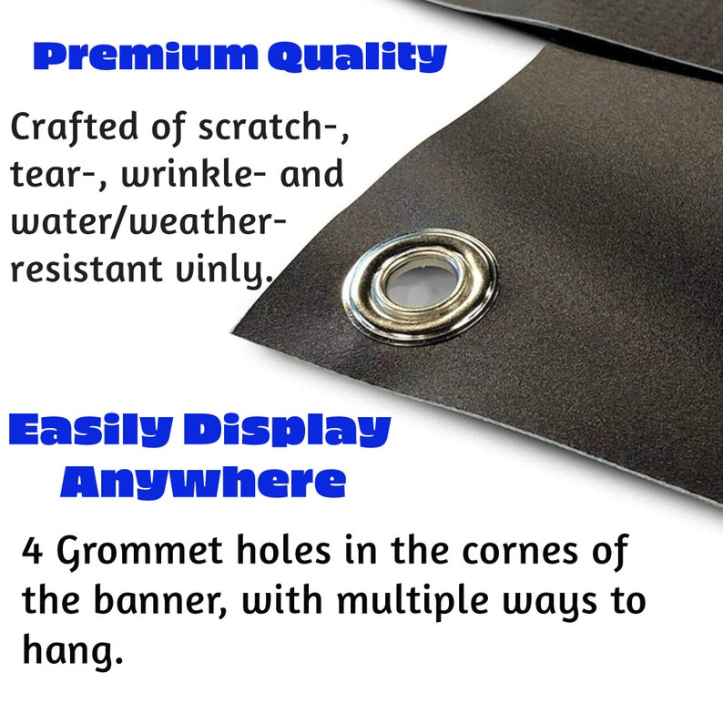 May include: A close-up of a black vinyl banner with a silver grommet. The banner has the text "Premium Quality" and "Easily Display Anywhere" printed in blue. The text below states that the banner has 4 grommet holes in the corners for easy hanging.