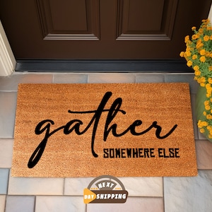Gather Somewhere Else Doormat, Funny Doormat, Funny Welcome Mat, Go Away Doormat, Custom Doormat, New Home Gift, Home Decor, Porch Decor