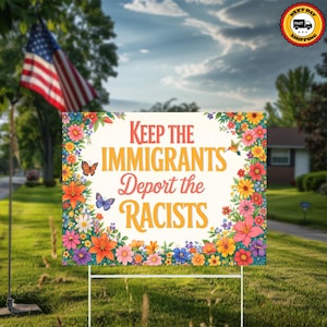 Keep The Immigrants Deport The Racists Sign, Protest Sign , Political Outdoor Decor, Patriotic Garden Sign, Anti Trump Sign, Resistance Sign