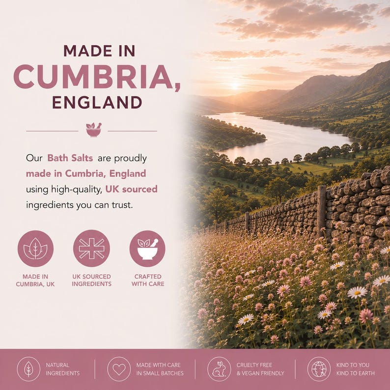 May include: A promotional graphic for bath salts featuring text that reads Made in Cumbria, England. The image includes icons for UK sourced ingredients and crafted with care, alongside a scenic landscape of a lake, hills, and a field of flowers.