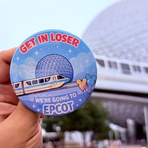 Get In Loser, We're Going To Epcot Celebration Button - Monorail Park Pin - Girls Trip Inspired Pin - Funny Trip Button - Park Button