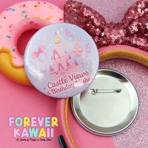 Castle Views and Birthday Wishes - Celebration Pinback Button - Park Day Button - Birthday Trip Button - Disney Button