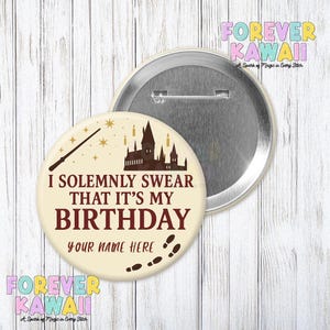 May include: A round, cream-colored button with the text "I SOLEMNLY SWEAR THAT IT'S MY BIRTHDAY" in maroon. A wand, stars, and a castle silhouette are also featured. The button is next to a silver button.