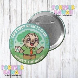 May include: A circular badge featuring a cartoon sloth in a green shirt and orange tie, holding a mug. Text on the badge reads "Rope Drop Rejects Club" and "What's the Rush?". The badge is predominantly green, brown, and white.