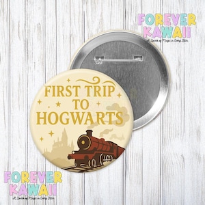 May include: A round button with the text "FIRST TRIP TO HOGWARTS" in gold lettering. The button features a train illustration and a castle silhouette. The button is cream-colored with a silver backing. The words "FOREVER KAWAII" are also visible.