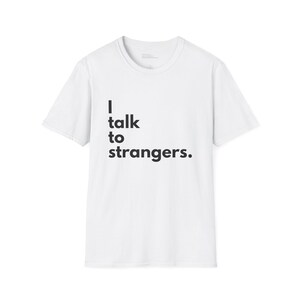 I Talk to Strangers Unisex T-Shirt