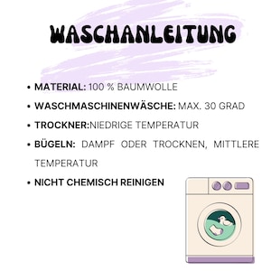 May include: A graphic with the text "WASCHANLEITUNG" in a whimsical font. It lists care instructions: 100% cotton material, machine wash max 30 degrees, tumble dry low, iron medium, and do not dry clean. A cartoon washing machine is in the lower right.