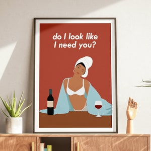 Do I Look Like I Need You? Strong Woman, Selfcare Poster, Feminist Poster, Girl Power, Wall Decor, Room, Feminism, Gift For Her, Independent