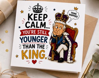 Funny King Birthday Card, You're Still Younger Than The King Birthday Card | Funny Birthday  | King Charles Humour | UK Birthday Card