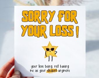 Sorry For Your Loss Funny Card Leaving Card Thank You Teacher Mentor No Longer Having Me As Your Student Leaving Gifts Student Gift Present