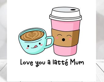 Funny Mother's Day Card, Love You A Latte Mum Card, Cute Coffee Lover Mom Card, Coffee Pun Mothers Day Greeting Card, Funny Mum Gift