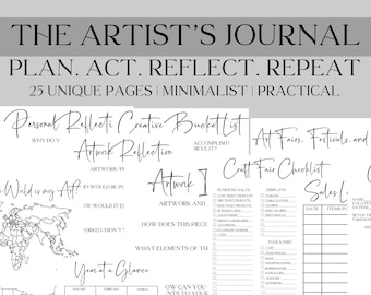 May include: A black and white printable journal for artists with the title "The Artist's Journal: Plan. Act. Reflect. Repeat." The journal includes pages for personal reflection, creative bucket lists, artwork reflection, a year at a glance calendar, and craft fair checklists.