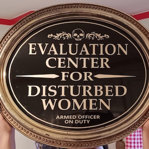 Insane Asylum Sign &#39; Disturbed Woman Evaluation Center Sign for Dysfunctional Woman Sign