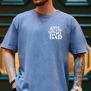 Anti Social Dog Dad Shirt , Dog Lover, Father&#39;s Day Shirt from dog, Trendy, Comfort Colors® Shirts, Mom Dog gift for dad, Cool Dog Dad Shirt