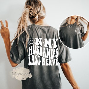 Lounge Shirt, On My Husbands Last Nerve Shirt, Funny Bride Shirt,Oversized Wifey Shirt,Retro Wedding Shirt, Comfort Colors®,Mothers Day Gift