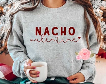 Nacho Your Valentine, Valentine Sweatshirt, Valentines Day Sweatshirt, Funny Valentine Shirt,Womens Valentine Sweatshirt, Valentine Shirt