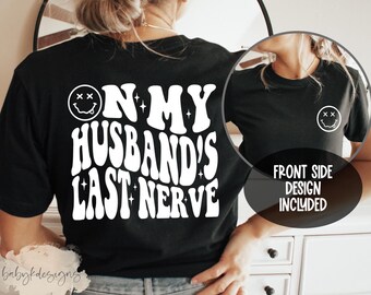On my Husbands Last Nerve, Funny Wife Shirt, Last Nerve Sweatshirt, Oversized Sweatshirt, Funny Wife Shirt, Gift for Wife, Husband Shirt