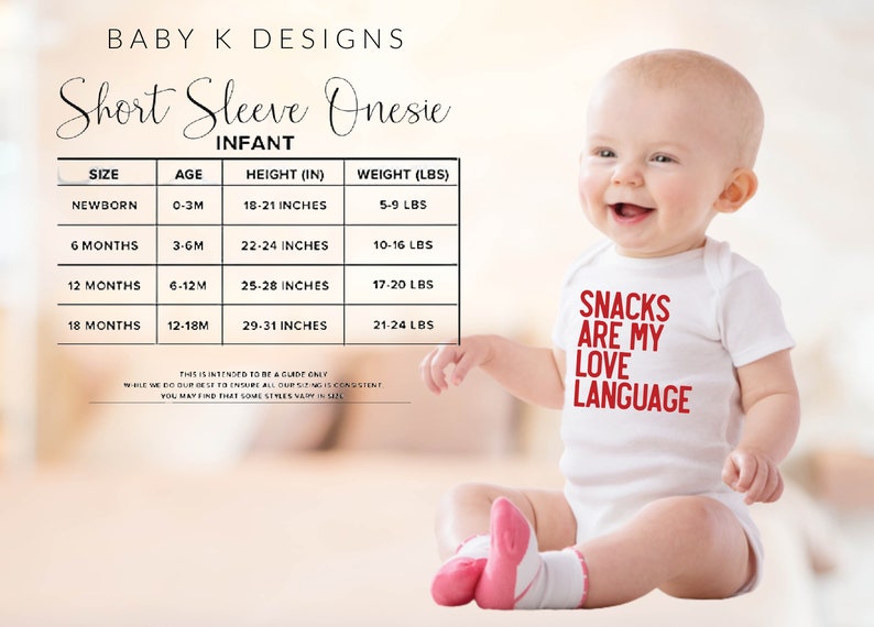 May include: White short-sleeve infant onesie with the text "SNACKS ARE MY LOVE LANGUAGE" in red. The image includes a size chart with measurements in inches and pounds for newborns to 18-month-olds. Baby K Designs logo is at the top.