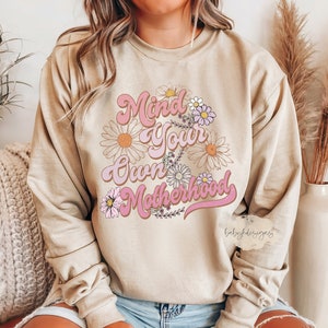 Mind Your Own Motherhood Sweatshirt, Mama Sweater, Mothers Day Gift, New Mom, Mom Life Shirt, Cool Mom, Retro, Boho, Funny Mom Sweatshirt