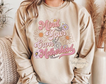 Mind Your Own Motherhood Sweatshirt, Mama Sweater, Mothers Day Gift, New Mom, Mom Life Shirt, Cool Mom, Retro, Boho, Funny Mom Sweatshirt