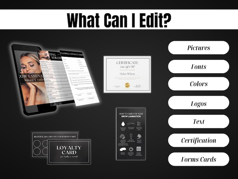May include: A black and white graphic with the text "What Can I Edit?"  The graphic shows a variety of customizable elements for a business, including pictures, fonts, colors, logos, text, certification, and forms cards.