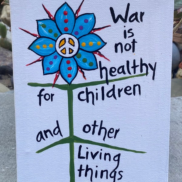 War Is Not Healthy For Children And Other Living Things - Painted stretched canvas