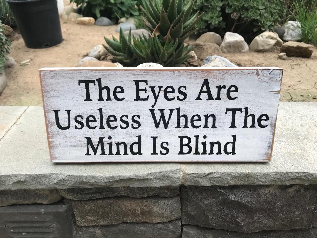 The Eyes Are Useless When The Mind Is Blind Wooden Sign Etsy