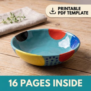 May include: A round ceramic bowl with a light blue interior and exterior featuring colorful painted accents including a large yellow section, a black spot, red circles, and a blue polka dot pattern. The text PRINTABLE PDF TEMPLATE 16 PAGES INSIDE is visible.