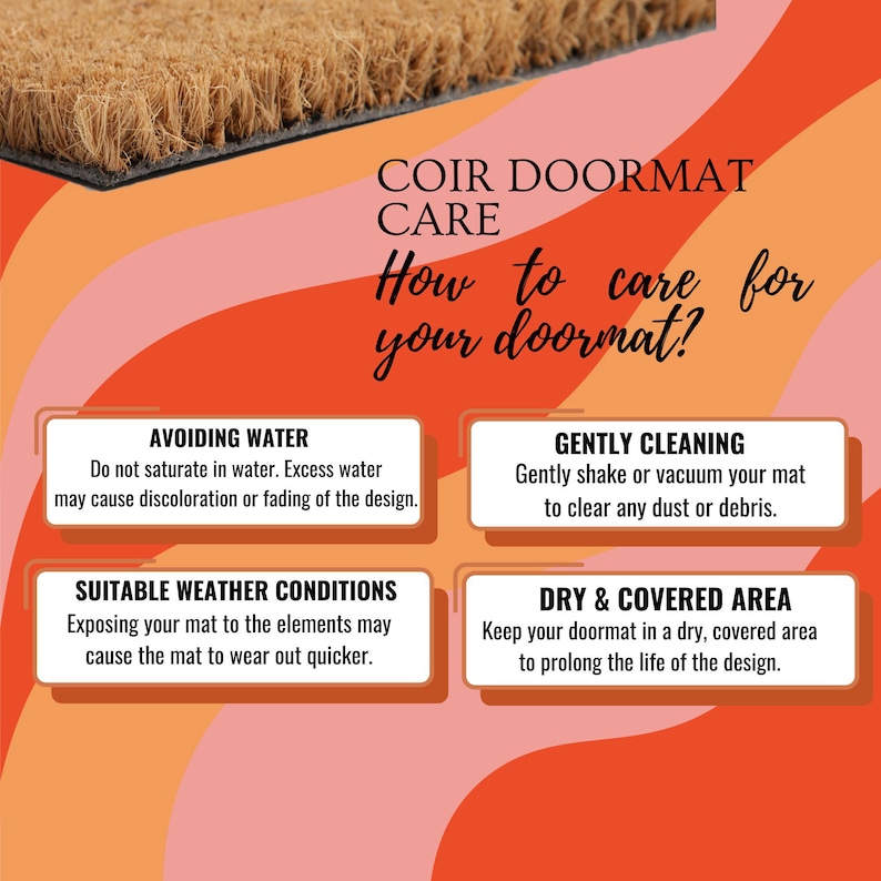 May include: A graphic with tips on how to care for a coir doormat. The graphic has a brown coir doormat at the top and four colorful boxes with instructions on avoiding water, suitable weather conditions, gently cleaning, and keeping the doormat in a dry and covered area.