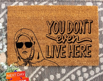 You Don't Even Live Here Welcome Mat, Funny Gift, Welcome Mat, Funny Doormat, Housewarming Gift, Outdoor Mat, Front Door Mat, Patio Decor