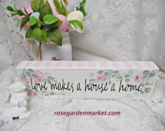 Best Seller, Love Makes a House a Home, Wood Block Sign, Painted Roses, Side Stripes,  Shelf Sitter, Bookcase Sign, Cottage Shabby Farmhouse