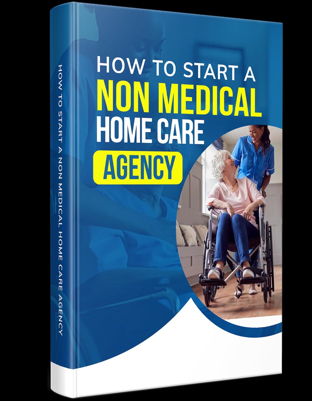The Essential Guide to Starting a Non-medical Home Care Agency, How to ...