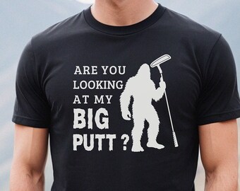 Bigfoot Golf T-Shirt Sasquatch Golfer Are you Looking at my Putt Humor Gift Tee For Dad Birthday Gift for Golfer Dad Sci-Fi Monster Clothes