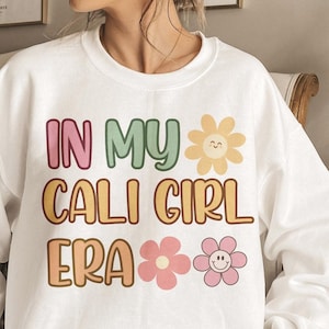 In My Cali Girl Era Sweatshirt, Cali Girl TShirt, Cali Girl Shirt, California Sweater, Cali Girl Crewneck, Cali Pullover, Cali Vacay Shirt