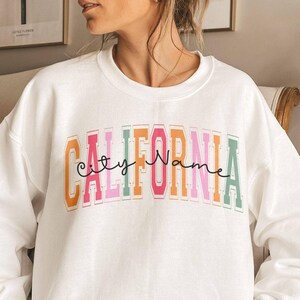Custom City Name California Sweatshirt, State Sweatshirt, California Sweater,California Crewneck,California Shirt, California Vacation Shirt