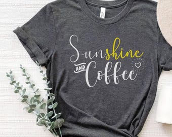 Sunshine and Coffee T-Shirt, Caffeine Lover Shirt