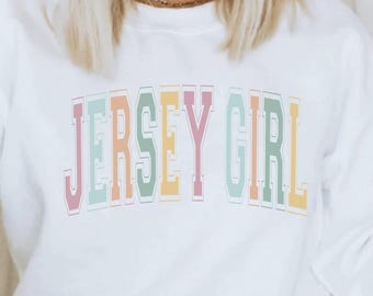Jersey Girl Sweatshirt, Jersey Girl Sweater, Jersey Girl Crewneck, Jersey Girl Pullover, Jersey Girl Shirt, State Sweatshirt